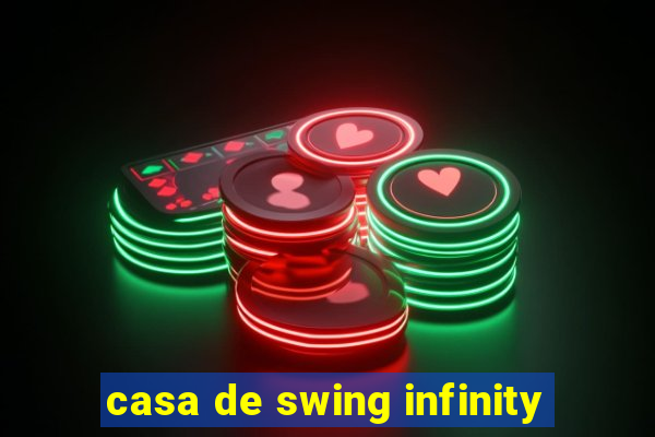 casa de swing infinity